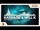Kaskade & WILL K - Flip Reset