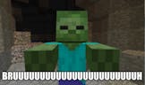 Minecraft Zombies be like: bruuuuuuuuuuuuuh