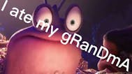 I Ate my GranDmA!!