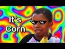 ITS CORN!