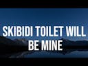 Skibidi Toilet Will Be Mine Full AI Cover