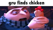 Gru finds Chicken