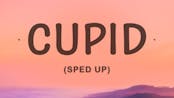 cupid sped up (im feeling lonly)