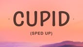 cupid sped up (im feeling lonly)