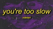 Your To Slow - Odetari