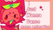 I Just Wanna Dance | Animation Meme Sound