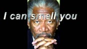 Morgan Freeman - I can smell you