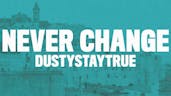 DustyStayTrue - Never Change (Lyrics)