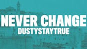 DustyStayTrue - Never Change (Lyrics)