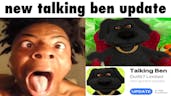 Talking Ben new update be like: