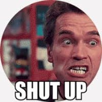 Shut up!