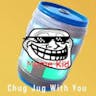 Chug Jug With You (100% EARRAPE)