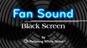 Fan Sound Black Screen