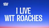 I live with  roache