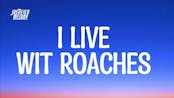 I live with  roache