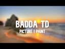 Badda TD - Picture I Paint | 1 HOUR