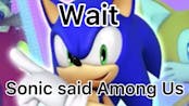 Sonic said Among Us