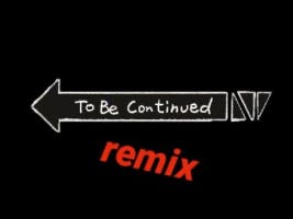 To be continued meme remix