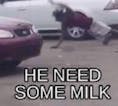He need some milk