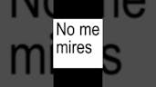 no me mires con esos ojos