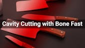 Cavity Cutting with Bone Fast
