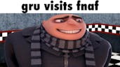 Gru visits Fnaf