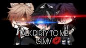 Talk dirty to me/GLMV/Gacha Life(Old)