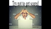 try not to get scared