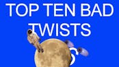 Top Ten Bad Twists 3