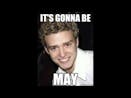 It's gonna be may