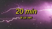 Lil Uzi Vert - 20 Min (bc i like this song)