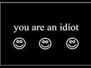 You are an idiot hahaha