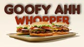 goofy ahhh whopper