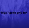 She got hips I gotta grip for - TKN - Travis Scott