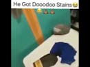 He got Doodoo stains