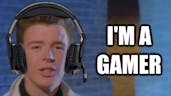Rick Astley is a gamer
