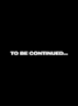 to be continued (loud)