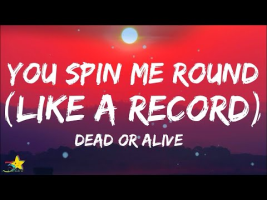 YOU SPIN ME RIGHT ROUND