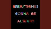 Everything's Gonna Be Alright now