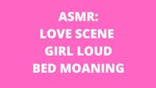 ASMR: Love Scene Girl Moans In Bed Loud Moaning