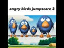 Angry Birds Jumpscare 3