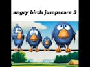 Angry Birds Jumpscare 3