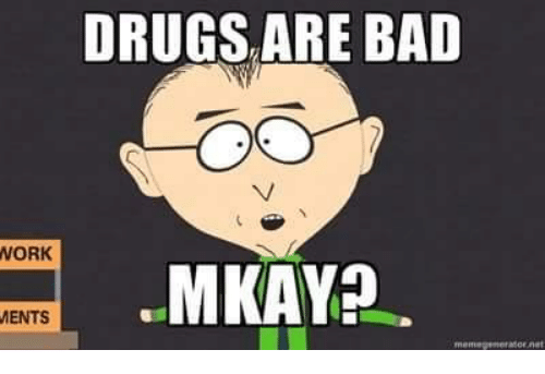 Drugs are bad mkay