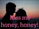 Kiss me honey