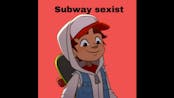 Subway sexist