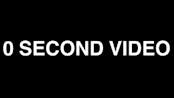 A 0 Second Video