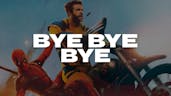 bye bye bye  deadpool  