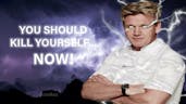 gordon ramsay kill yourself