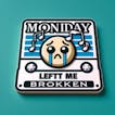 Monday Left Me Broken