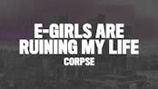 Corpse - E-GIRLS ARE RUIN